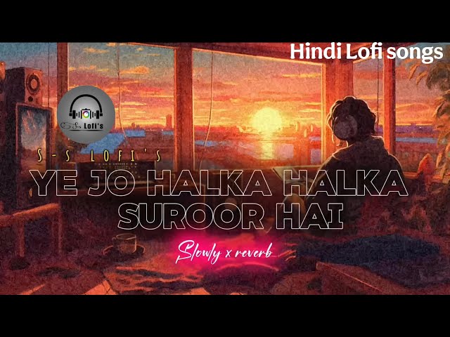 YE JO HALKA HALKA SUROOR HAI || HINDI LOFI SONG || SLOWLY X REVERB || SUKUN SONG || #lofi #song