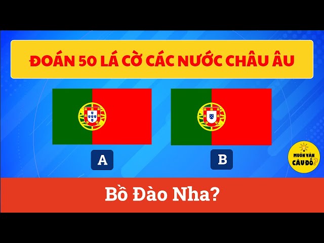 THỬ THÁCH: Đoán 50 LÁ CỜ của các nước CHÂU ÂU  | Muôn vàn câu đố