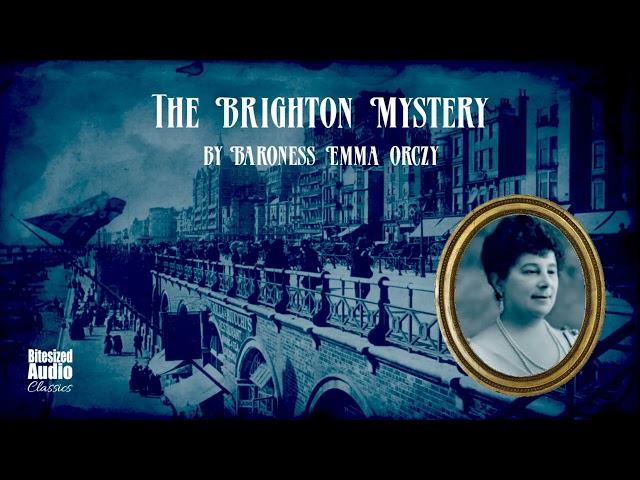 The Brighton Mystery (A "Teahouse Detective" Story) | by Emma Orczy | A Bitesized Audiobook