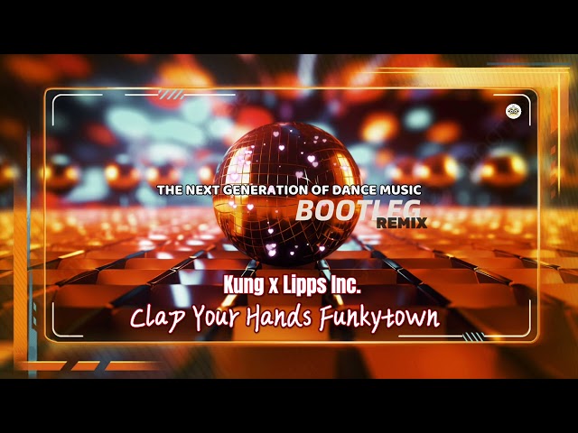 Kung x Lipps Inc. - Clap Your Hands Funkytown (Mashup)