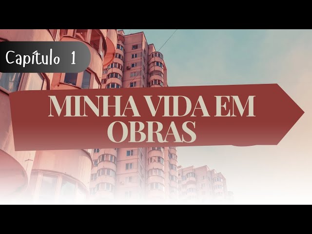 Minha Vida em Obras (My Life in Construction) Capítulo 1