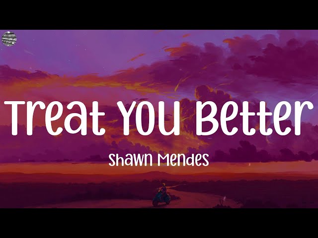 Treat You Better - Shawn Mendes (Lyrics) || Christina Perri, L.M. Styles, James Arthur,..(Mix Lyric