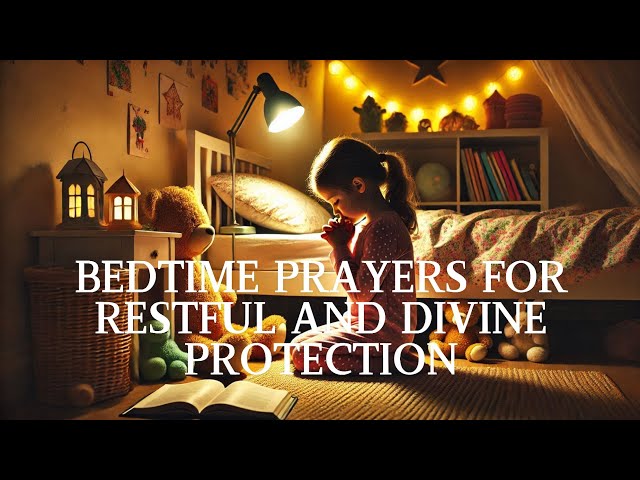 Bedtime Prayers for Restful and Divine Protection | Finding Peace, Comfort, and Renewal.