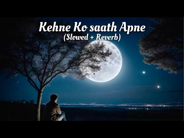 Kehne Ko saath Apne Ek duniya chalti hai | Slowed + Reverb | Sad Lofi | Main Jahaan Rahoon | 2023