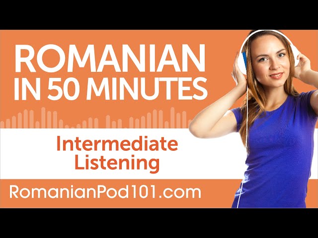 50 Minutes of Intermediate Romanian Listening Comprehension