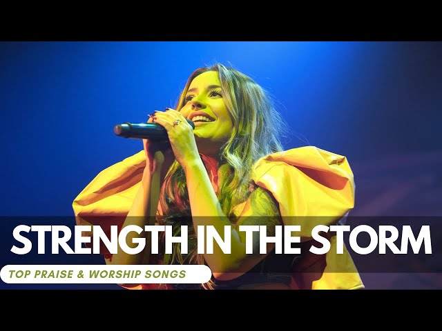 Strength in the Storm | Top Praise and Worship Songs 2025