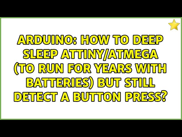 How to deep sleep ATtiny/ATmega (to run for years with batteries) but still detect a button press?