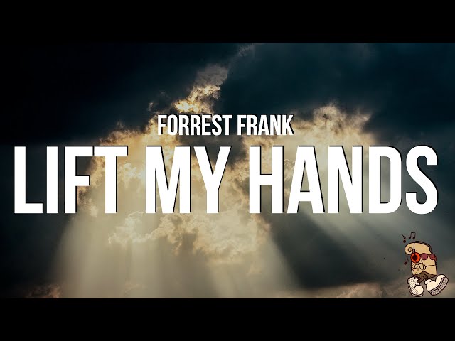 Forrest Frank - LIFT MY HANDS (Lyrics)