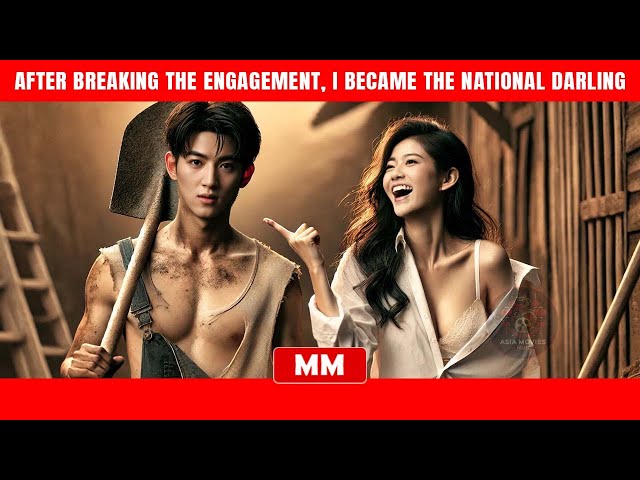 After Breaking The Engagement, I Became The National Darling | The Best Movie 2025 | Asia Movies HUB