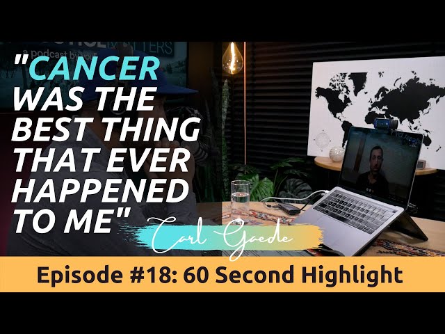 "Cancer was the best things that ever happened to me" — Carl Gaede // EP#18 Highlight