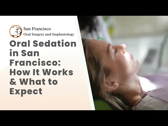 Oral Sedation in San Francisco How It Works & What to Expect