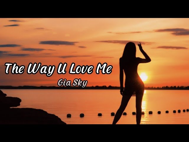 The Way U Love Me -Gia Sky | English Songs Chill Mix