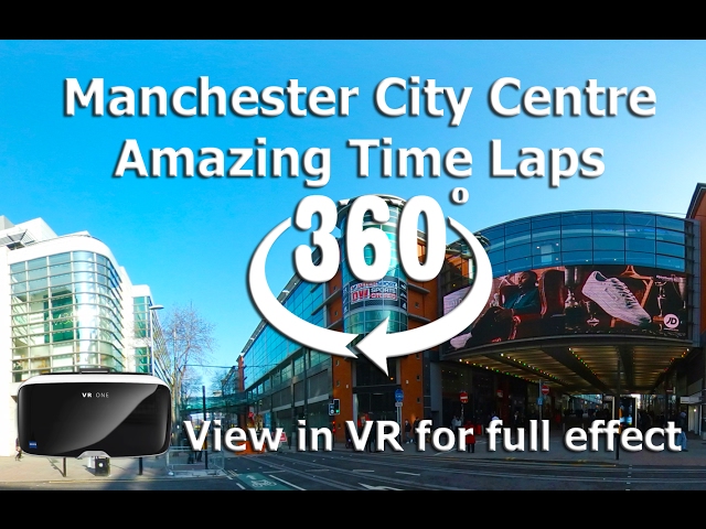 Manchester City Centre in Virtual Reality - Amazing 360 view of the City and its shops in time laps