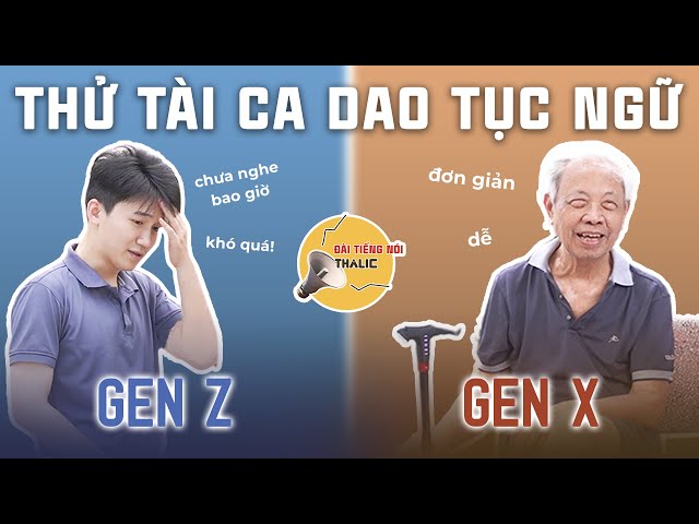 THALIC VOICE | THỬ TÀI CA DAO TỤC NGỮ | Sự KHÁC BIỆT giữa GEN Z và GEN X