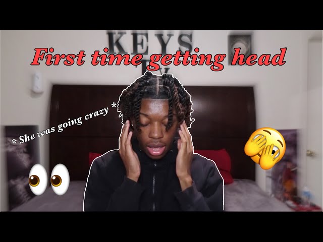 STORYTIME…FIRST TIME GETTING HEAD!! *explicit*