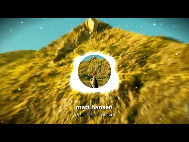 Matt Hansen - Versions of Forever (Official Visualizer)