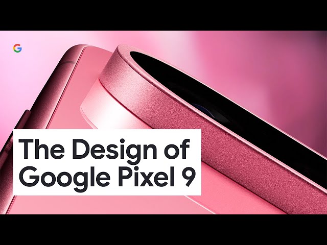 The Design of Google Pixel 9