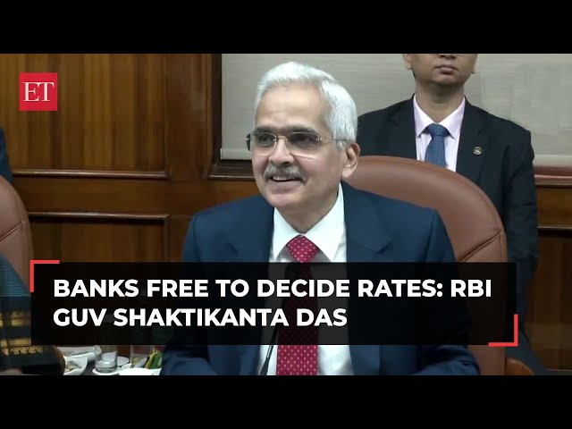 Interest rates on deposits, lending are deregulated; banks free to decide rates: Shaktikanta Das