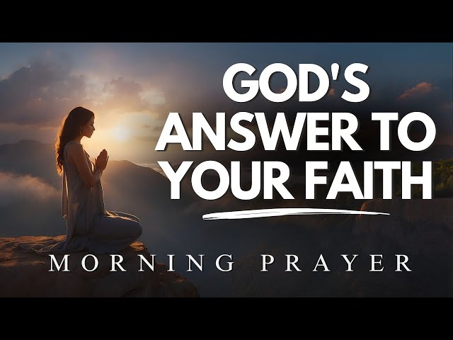 God Will Answer Because of Your Faith  Christian Motivation  Morning Prayer