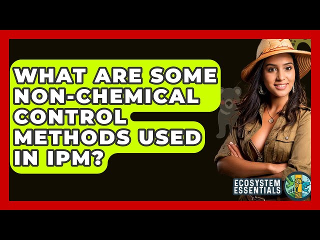 What Are Some Non-Chemical Control Methods Used in IPM? - Ecosystem Essentials