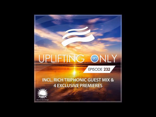 Ori Uplift - Uplifting Only 232 with Rich Triphonic