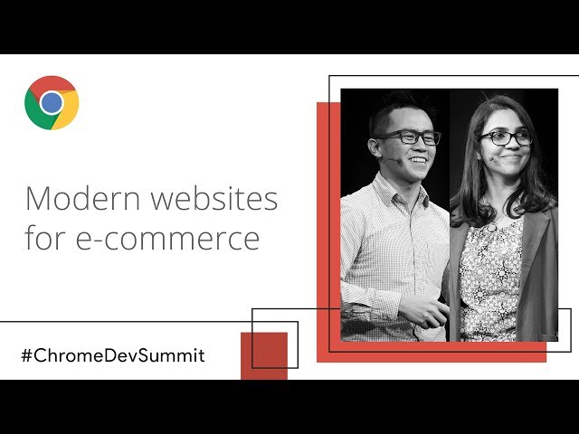 Modern Websites for E-commerce in the Real World (Chrome Dev Summit 2018)