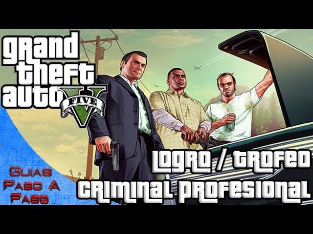 Grand Theft Auto V | Logro / Trofeo: Criminal profesional (Como conseguir el 100%)