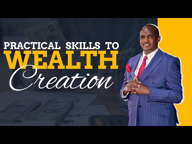 PRACTICAL SKILLS OF WEALTH CREATION BY PASTOR JOSHUA MAJAKUSI