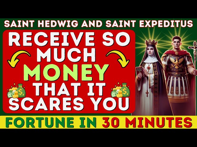 🤑 ATTRACT SO MUCH MONEY IT SCARES YOU - POWERFUL PRAYER OF SAINT HEDWIG AND SAINT EXPEDITUS TODAY 💰