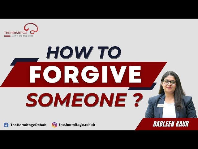 How to Forgive Someone ? | By Bableen Kaur | The Hermitage Rehab