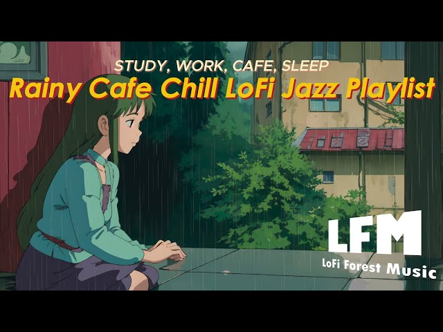 Work, Study | Rainy Cafe LoFi Chill Playlist [LoFi | Jazz | Music]