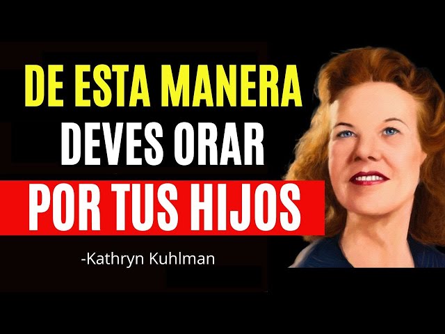 🔴ASI Recibirás El PODER de ORAR por tus HIJOS y Cambiar sus Vidas! , Enseñanza De Kathryn Kuhlman