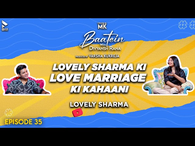 Baatein With Divyansh Rana | Lovely Sharma | Love & Marriage Ki Kahani | MK | Episode 35