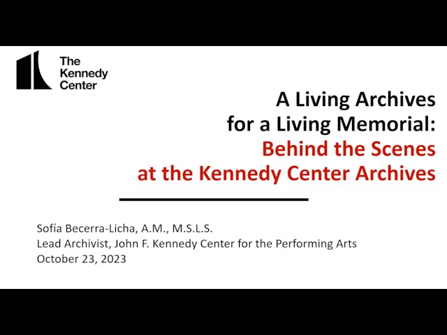 2023 DC Archives Fair Session Three - The Kennedy Center Archives and Its New Permanent Exhibit