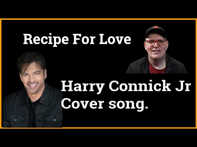 Recipe For Love - Harry Connick, Jr. Cover song.