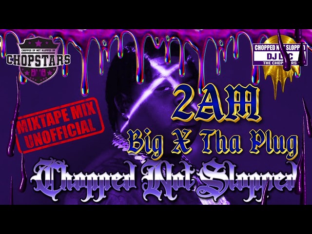 2AM - BigXThaPlug (Chopped and Screwed)