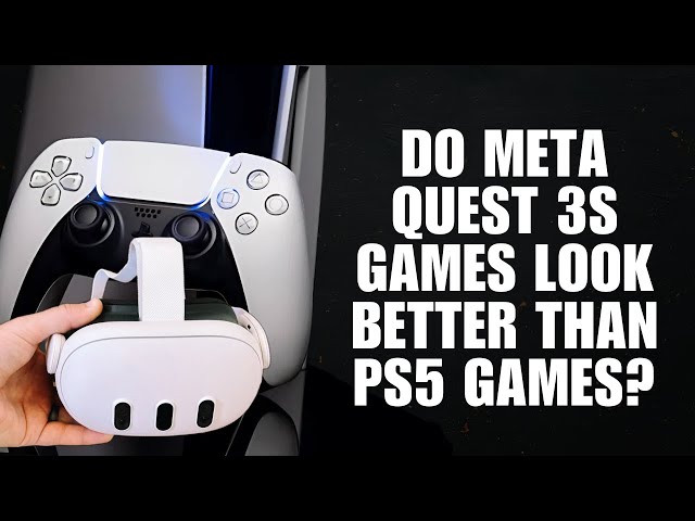 Do Meta Quest 3s games look better than PS5 games?