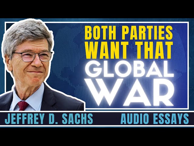 War Parties, The Peace Candidate, And the November Election | Jeffrey Sachs Essay April 29, 2024