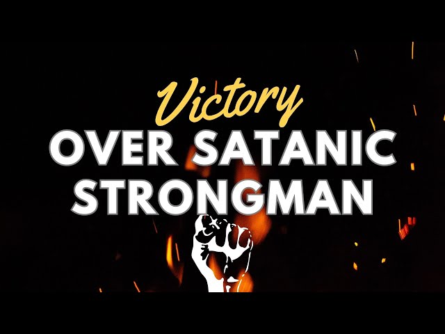 Victory over Satanic Strongman | Pastor Ben Bakam