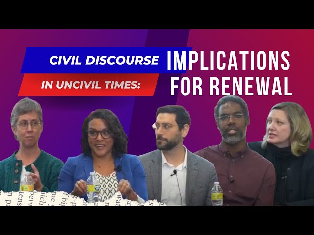 Civil Discourse in Uncivil Times: Implications for Renewal