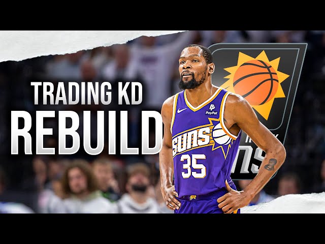 Trading Kevin Durant Phoenix Suns Rebuild...