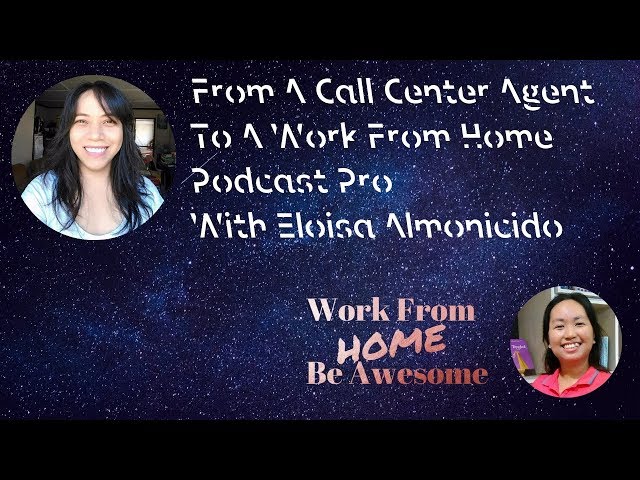 From A Call Center Agent To A Work From Home Podcast Pro With Eloisa Almonicida