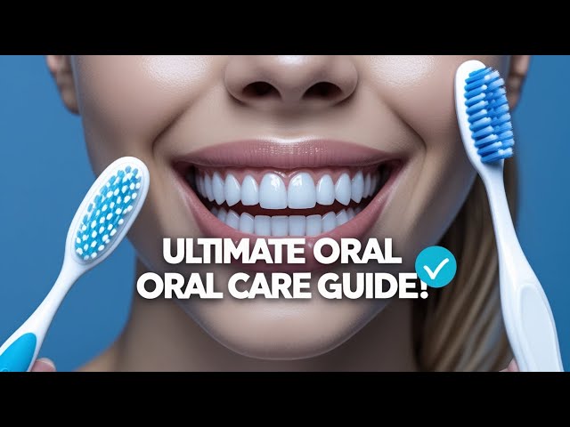 YOUR ULTIMATE GUIDE TO ORAL HYGIENE AND CARE