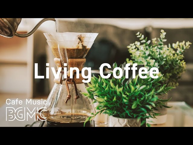 Living Coffee: Smooth Jazz Radio - Relaxing Jazz & Sweet Bossa Nova for Calm at Home