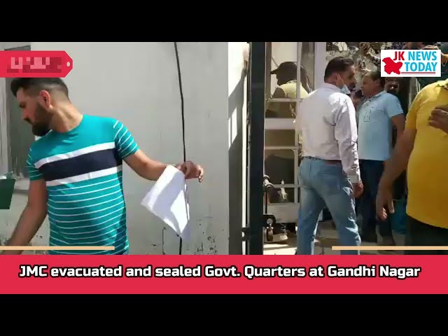 JMC evacuated and sealed Govt. Quarters at Gandhi Nagar | JK News Today