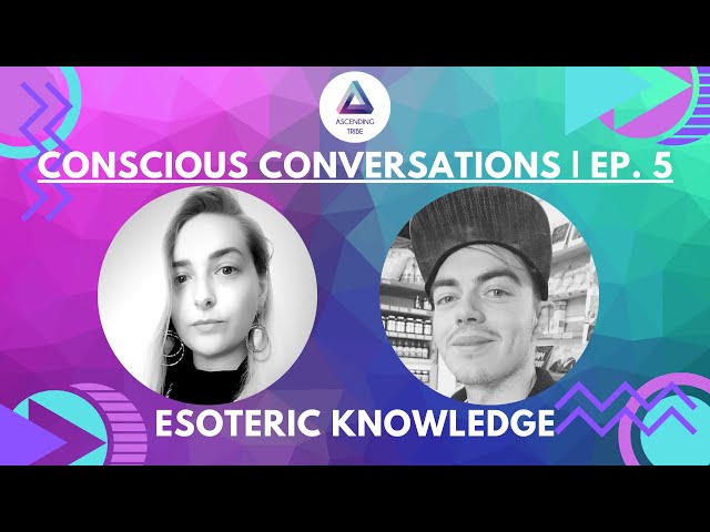 Ascending Tribe’s Conscious Conversations Series | Ep. 5 | Esoteric Knowledge | Chris Storey