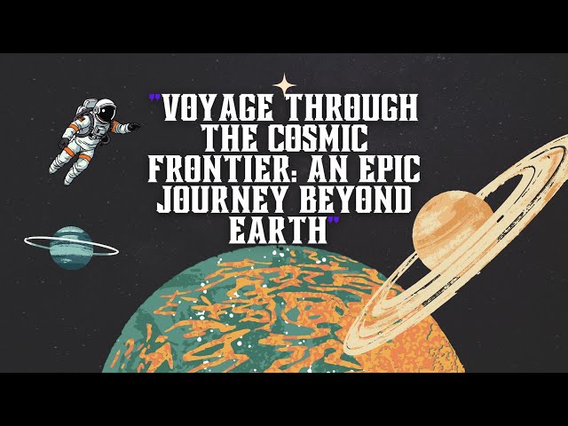 Voyage Through the Cosmic Frontier: An Epic Journey Beyond Earth. #astrology #science #space