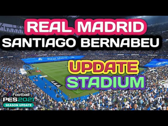 PES 2021 Stadiums  Club Real Madrid Update football Stadiums Santiago Bernabeu 2022