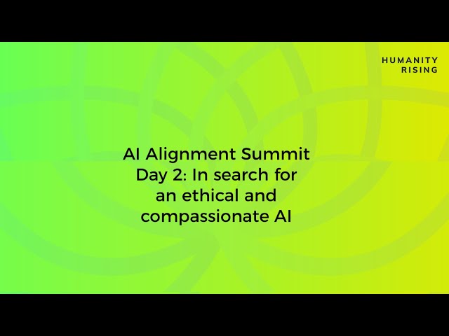 Humanity Rising Day 723: AI Alignment: In search for an ethical and compassionate AI