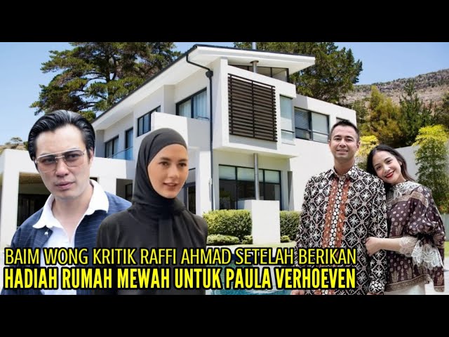 BAIM WONG SENTIL RAFFI AHMAD SETELAH BERIKAN HADIAH RUMAH MEWAH UNTUK PAULA VERHOEVEN